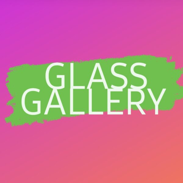 GLASS GALLERY